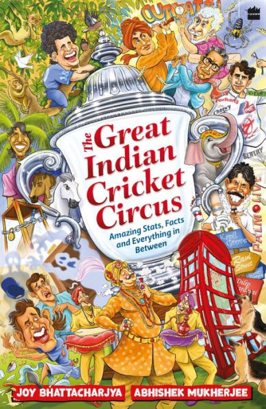 The Great Indian Cricket Circus: Amazing Facts, Stats and Everything Between