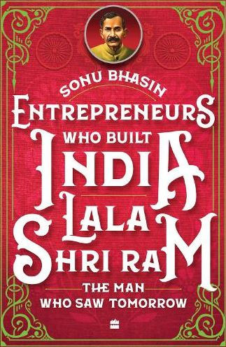 Entrepreneurs Who Built India - Lala Shriram: The Man Saw Tomorrow