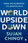World Upside Down: India Recalibrates Its Geopolitics