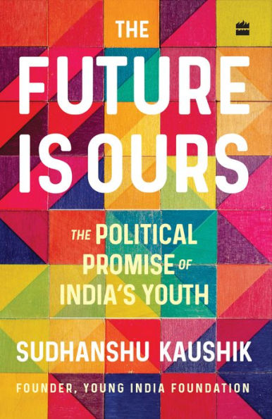 The Future Is Ours: Political Promise of India's Youth