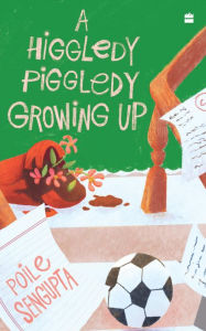 Title: Higgledy Piggledy Growing Up, Author: Poile Sengupta