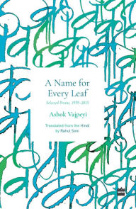 Title: Name For Every Leaf: Selected Poems, 1959-2015, Author: Ashok Vajpeyi