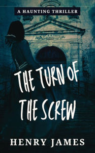 Title: The Turn of the Screw, Author: Henry James