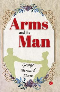 Title: Arms And The Man, Author: George Bernard Shaw