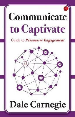 Communicate to Captivate: Guide to Persuasive Engagement