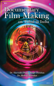 Title: Documentary Film Making on Tribal in India, Author: Dr. Harendra Pratap Singh