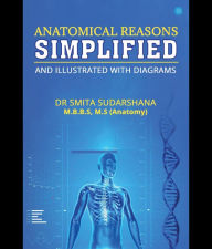 Title: ANATOMICAL REASONS SIMPLIFIED AND ILLUSTRATED WITH DIAGRAMS, Author: DR SMITA SUDARSHANA