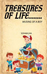 Title: Treasures of life: Musing of a boy, Author: Soham Jha