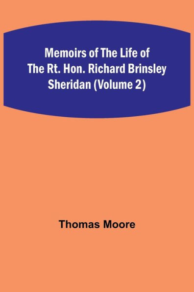 Memoirs of the Life of the Rt. Hon. Richard Brinsley Sheridan (Volume 2)