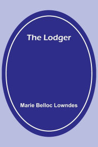 Title: The Lodger, Author: Marie Belloc Lowndes