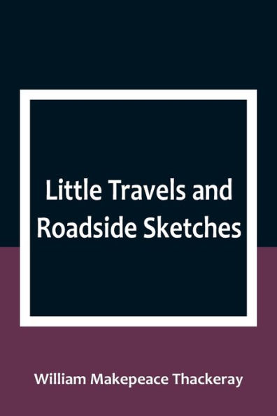 Little Travels and Roadside Sketches