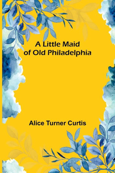 A Little Maid of Old Philadelphia