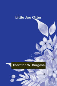 Title: Little Joe Otter, Author: Thornton W. Burgess