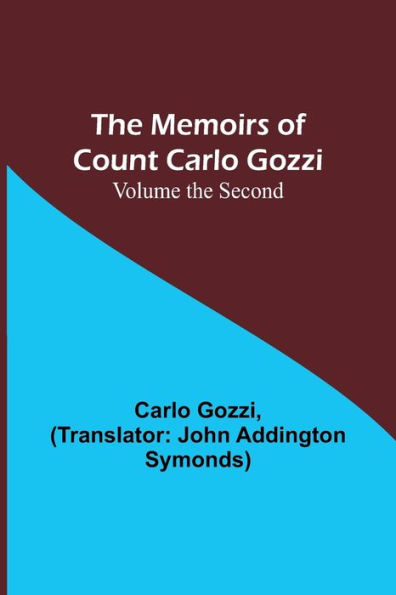 The Memoirs of Count Carlo Gozzi; Volume the Second