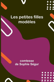 Title: Les petites filles modèles, Author: comtesse de Ségur