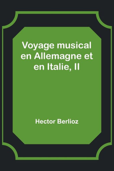 Voyage musical en Allemagne et Italie, II