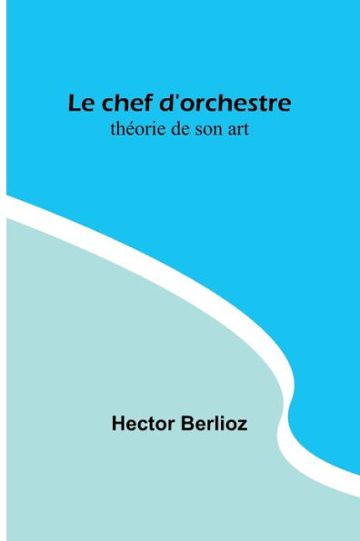 Le chef d'orchestre: théorie de son art