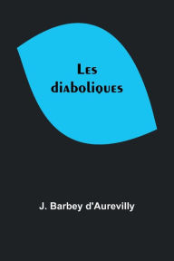 Title: Les diaboliques, Author: J. Barbey d'Aurevilly