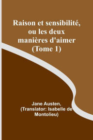 Title: Raison et sensibilité, ou les deux manières d'aimer (Tome 1), Author: Jane Austen