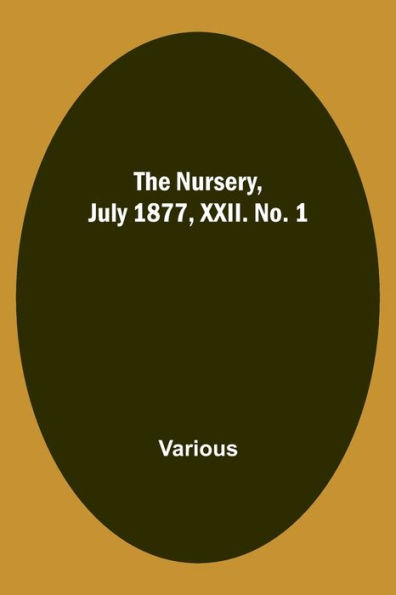 The Nursery, July 1877, XXII. No. 1