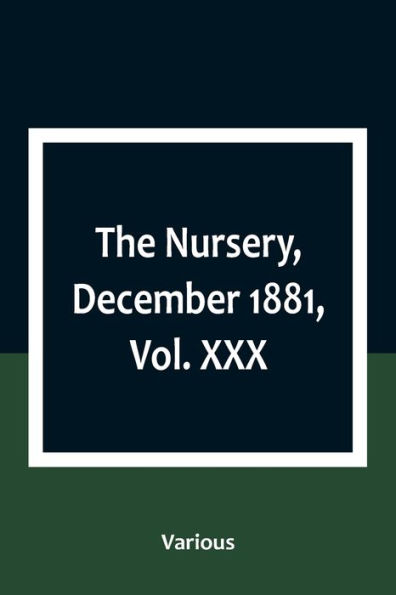 The Nursery, December 1881, Vol. XXX