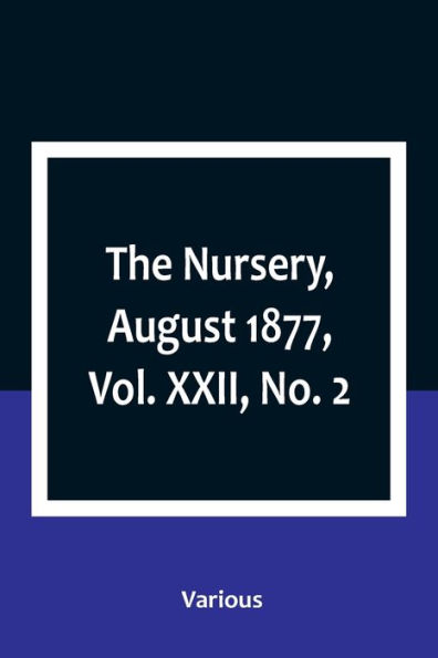 The Nursery, August 1877, Vol. XXII, No. 2