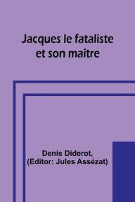 Title: Jacques le fataliste et son maître, Author: Denis Diderot