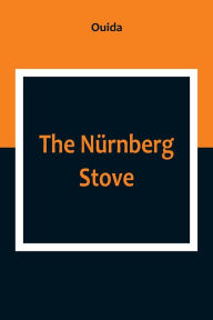 Title: The Nürnberg Stove, Author: Ouida