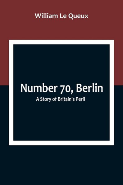 Number 70, Berlin: A Story of Britain's Peril