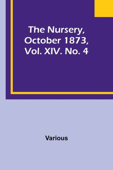 The Nursery, October 1873, Vol. XIV. No. 4