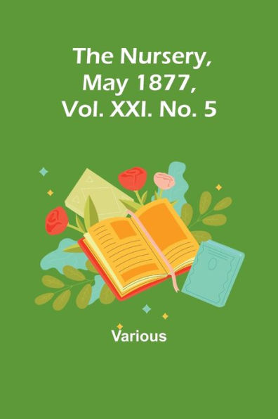 The Nursery, May 1877, Vol. XXI. No. 5