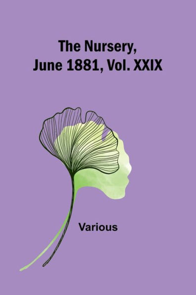 The Nursery, June 1881, Vol. XXIX