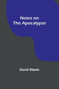 Title: Notes on the Apocalypse, Author: David Steele