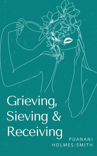 Grieving, Sieving & Receiving