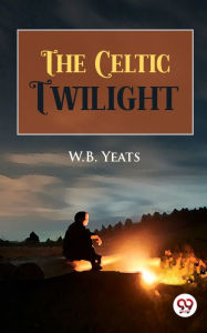 Title: The Celtic Twilight, Author: William Butler Yeats