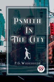 Title: Psmith in the City, Author: P. G. Wodehouse