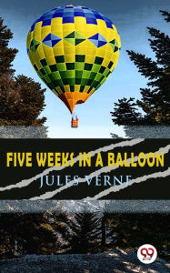 Title: Five Weeks in a Balloon, Author: Jules Verne