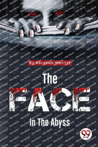Title: The Face in the Abyss, Author: Abraham Merritt