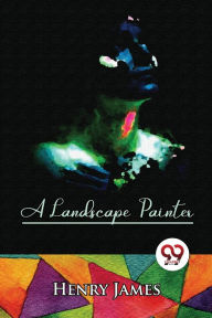 Title: A Landscape Painter, Author: Henry James