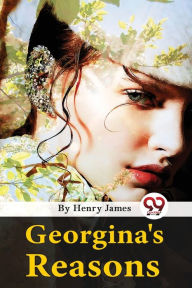 Title: Georgina's Reasons, Author: Henry James