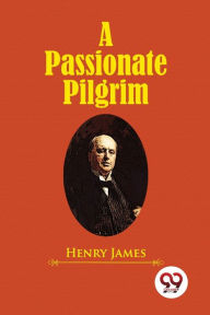 Title: A Passionate Pilgrim, Author: Henry James