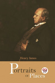 Title: Portraits of Places, Author: Henry James