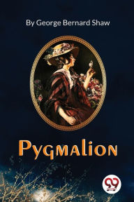 Title: Pygmalion, Author: George Bernard Shaw