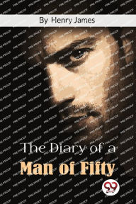 Title: The Diary Of A Man Of Fifty, Author: Henry James