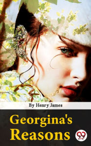 Title: Georgina's Reasons, Author: Henry James