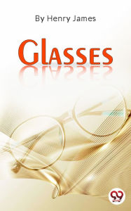 Title: Glasses, Author: Henry James