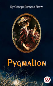 Title: Pygmalion, Author: George Bernard Shaw