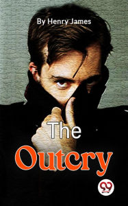 Title: The Outcry, Author: Henry James