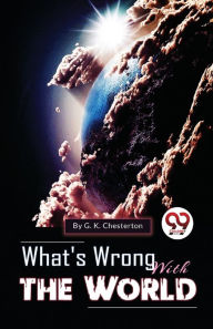 Title: What's Wrong With The World, Author: G. K. Chesterton