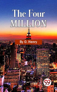 Title: The Four Million, Author: O. Henry